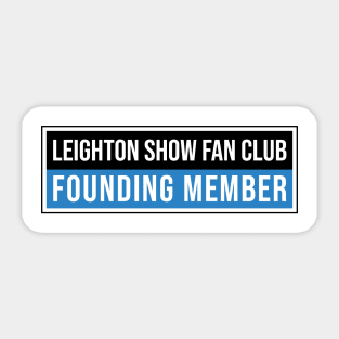 Leighton Show Fan Club: Founding Member Sticker